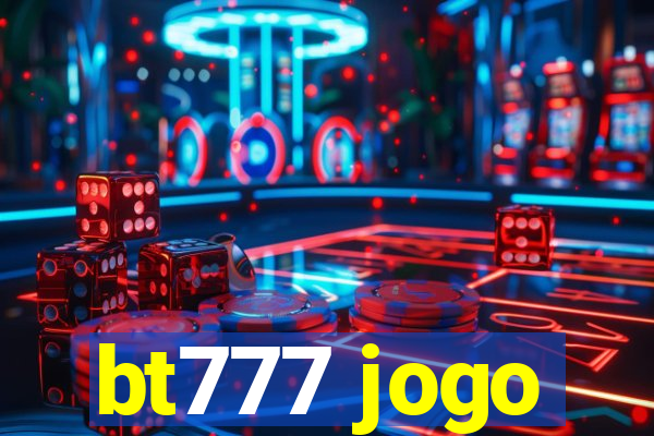 bt777 jogo